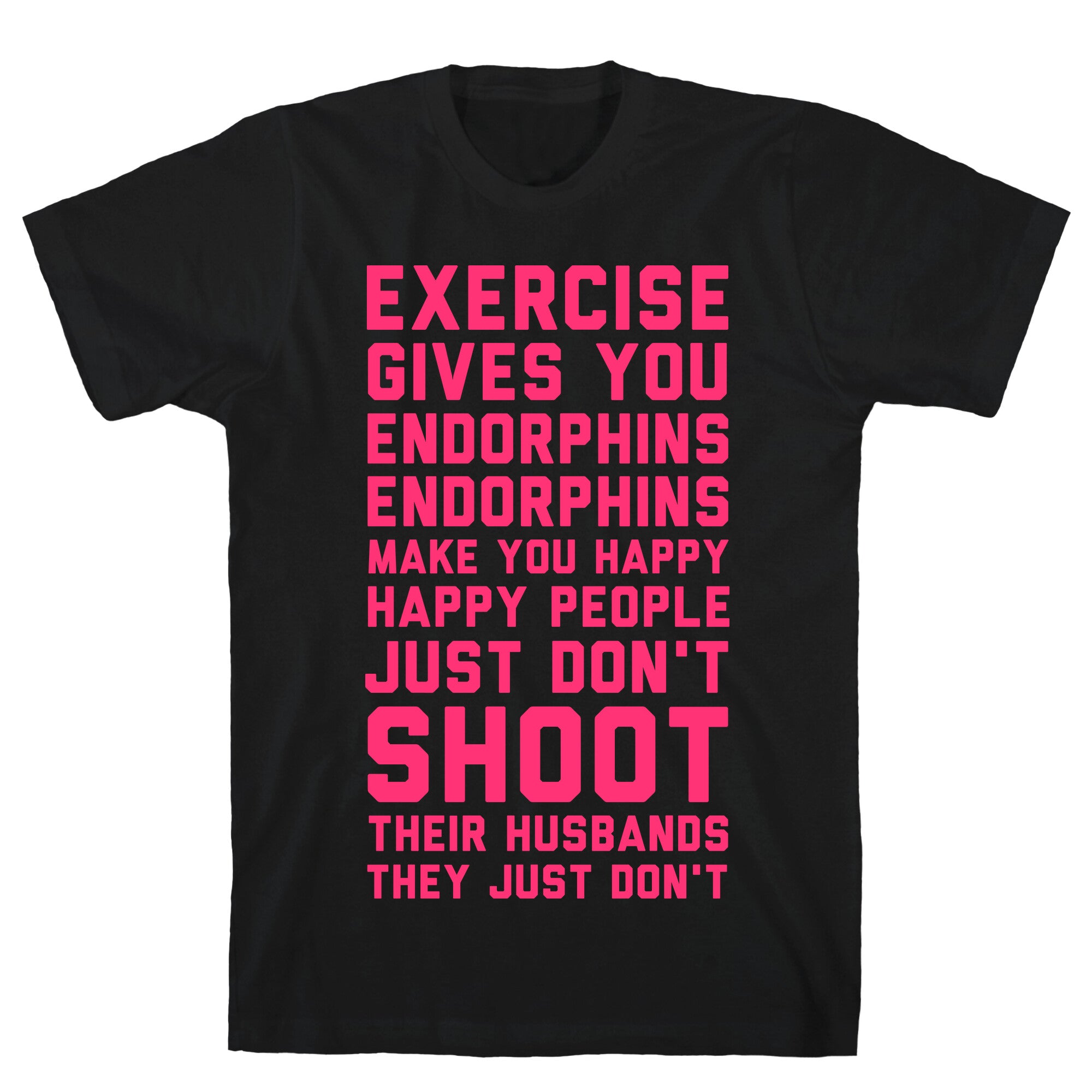 Exercise Gives You Endorphins T-Shirt